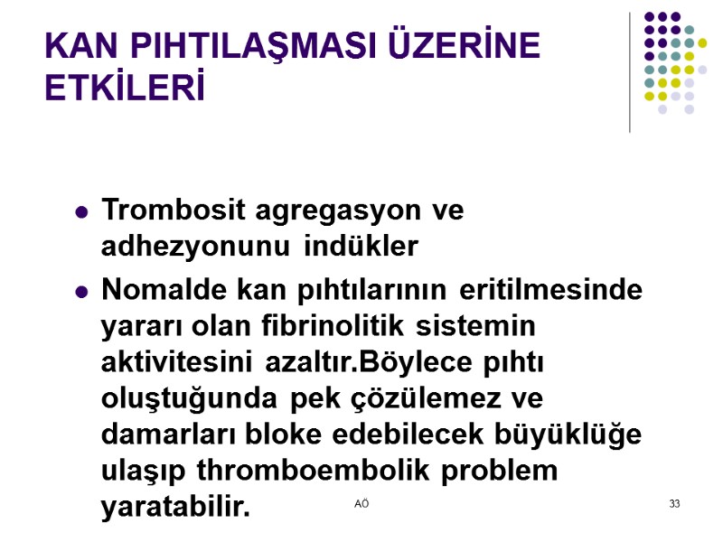 AÖ 33 KAN PIHTILAŞMASI ÜZERİNE ETKİLERİ Trombosit agregasyon ve adhezyonunu indükler Nomalde kan pıhtılarının